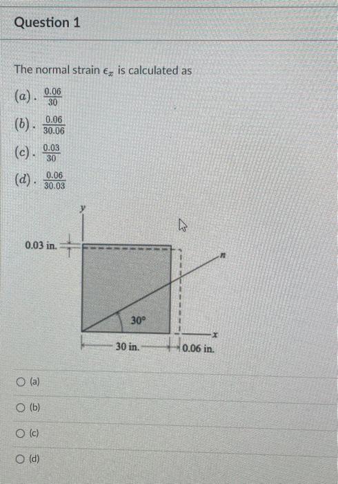 Question 1 The Normal Strain Ex Is Calculated As 0 06 A 30 B D O A O B 0 06 30 06 0 03 In O C O D 0 03 1