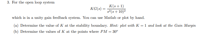 3 For The Open Loop System Kg S K S 1 S S 10 Which Is In A Unity Gain Feedback System You Can Use Matlab Or Plo 1