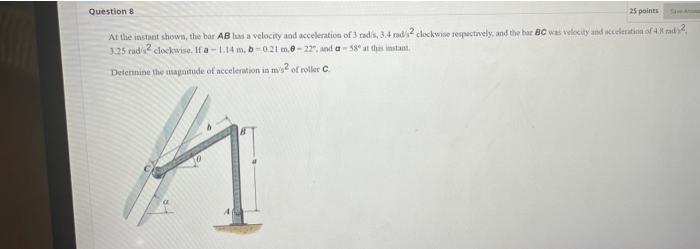 Question 8 25 Points Sa At The Instant Shown The Bar Ab Has A Velocity And Acceleration Of 3 Radis 3 4 Rad S2 Clockwis 1