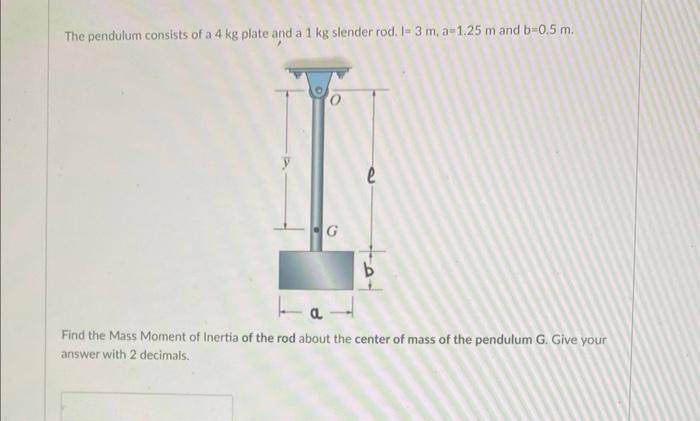 Those Data Are For Questions 10 To 14 The Pendulum Consists Of A 4 Kg Plate And A 1 Kg Slender Rod 1 3 M A 1 25 M And 2