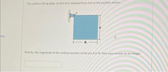 Those Data Are For Questions 13 14 15 The Uniform 20 Kg Plate A 0 6 M Is Released From Rest At The Position Shown 3