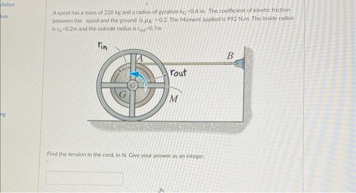 Labus Ule Ng A Spool Has A Mass Of 226 Kg And A Radius Of Gyration Kg 0 4 M The Coefficient Of Kinetic Friction Betwee 1
