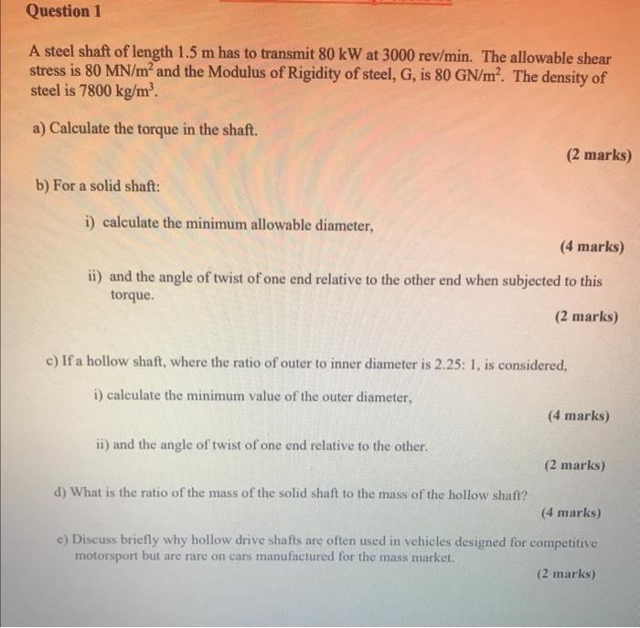 Question 1 A Steel Shaft Of Length 1 5 M Has To Transmit 80 Kw At 3000 Rev Min The Allowable Shear Stress Is 80 Mn M A 1