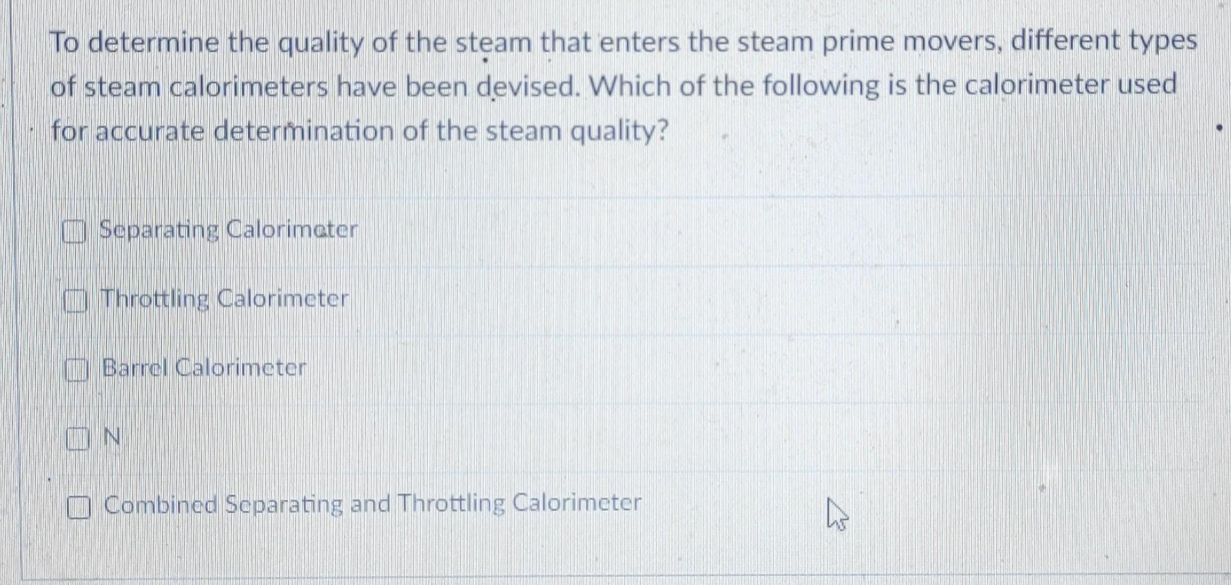 To Determine The Quality Of The Steam That Enters The Steam Prime Movers Different Types Of Steam Calorimeters Have Bee 1
