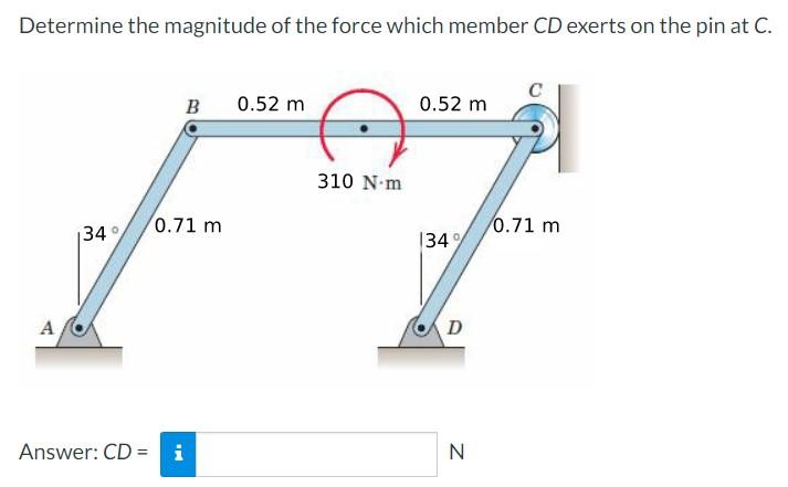 Determine The Magnitude Of The Force Which Member Cd Exerts On The Pin At C A 34 B 0 71 M Mi Answer Cd I 0 52 M 310 1