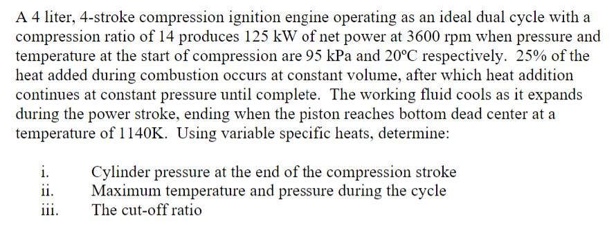 A 4 Liter 4 Stroke Compression Ignition Engine Operating As An Ideal Dual Cycle With A Compression Ratio Of 14 Produces 1