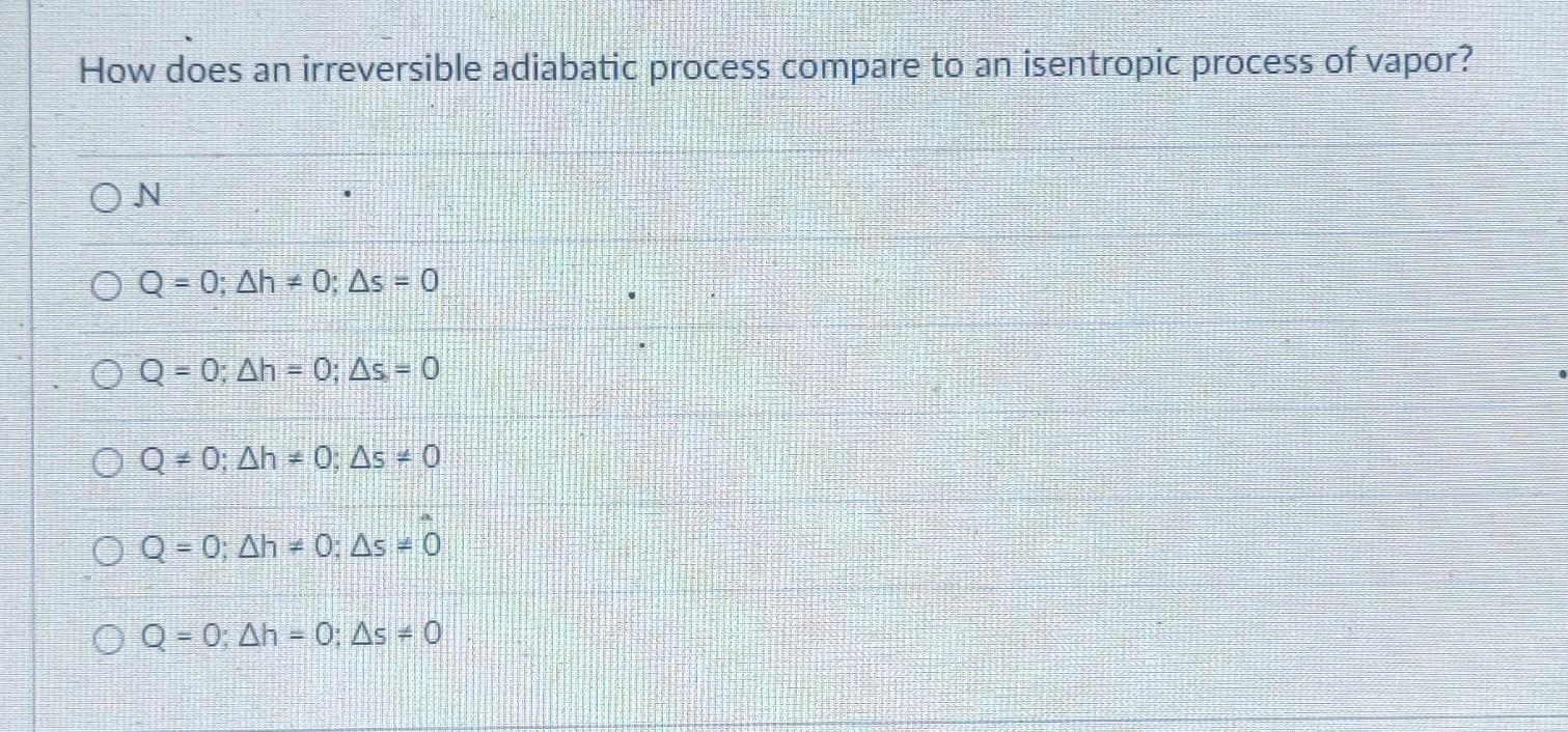 How Does An Irreversible Adiabatic Process Compare To An Isentropic Process Of Vapor On O Q 0 Ah 0 As 0 O Q 0 1