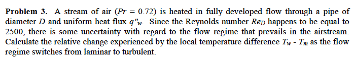 Problem 3 A Stream Of Air Pr 0 72 Is Heated In Fully Developed Flow Through A Pipe Of Diameter D And Uniform Heat F 1