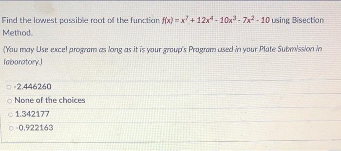 Find The Lowest Possible Root Of The Function F X X 12x4 10x 7x 10 Using Bisection Method You May Use Excel Pr 1