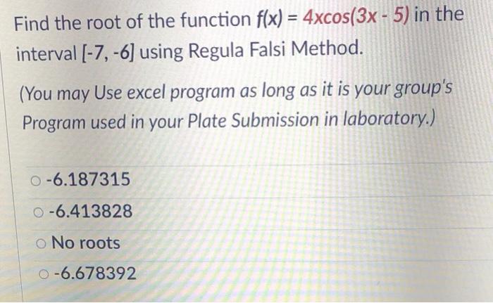 Find The Root Of The Function F X 4xcos 3x 5 In The Interval 7 6 Using Regula Falsi Method You May Use Exce 1