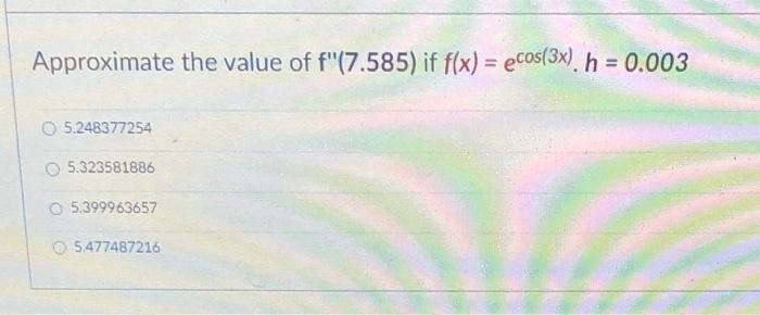 Approximate The Value Of F 2 156 If F X 2tan X Cos 2x H 0 003 18 22610955 8 396938164 O 8 424277328 18 515 2