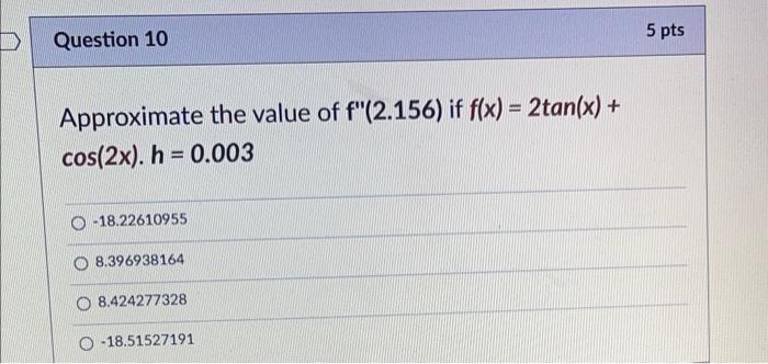 D Question 9 Approximate The Value Of F 5 245 If F X In 3x Sin 5x 4 3 Using Forward Differencing H 0 025 4 2