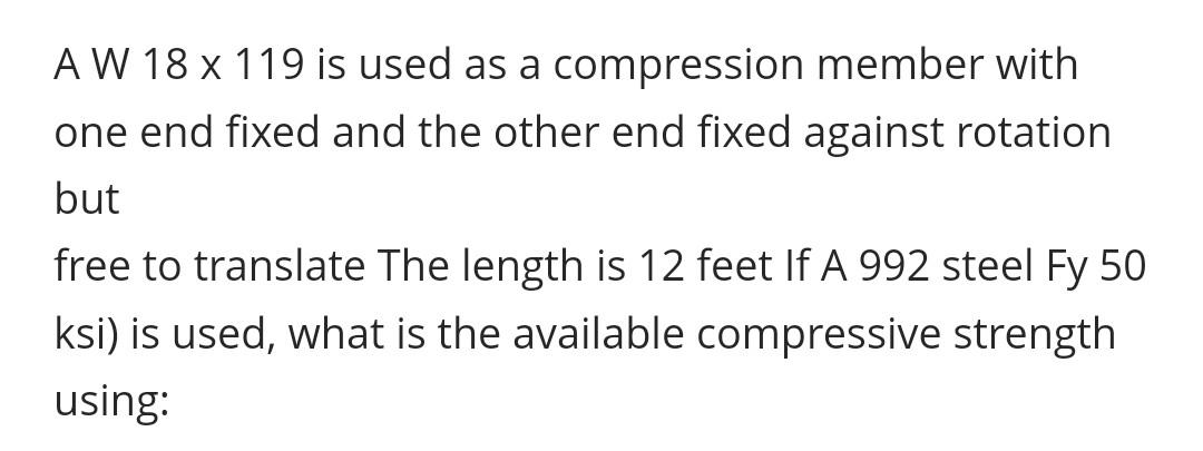 Aw 18 X 119 Is Used As A Compression Member With One End Fixed And The Other End Fixed Against Rotation But Free To Tran 1
