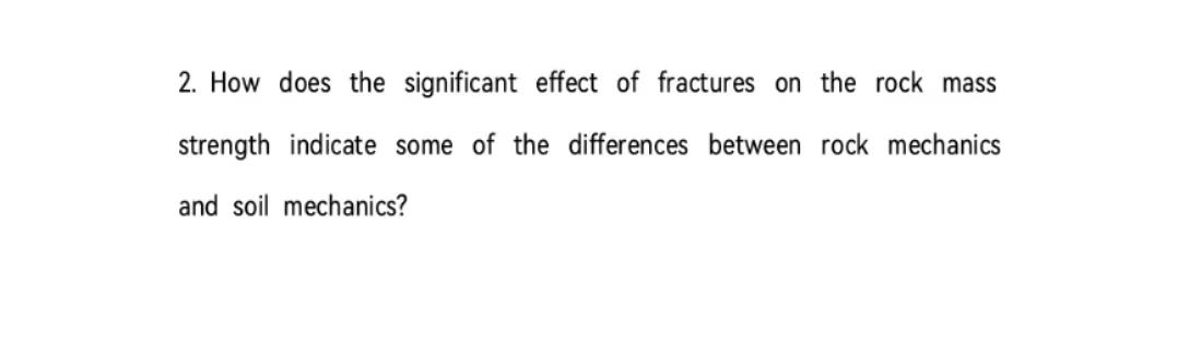 2 How Does The Significant Effect Of Fractures On The Rock Mass Strength Indicate Some Of The Differences Between Rock 1