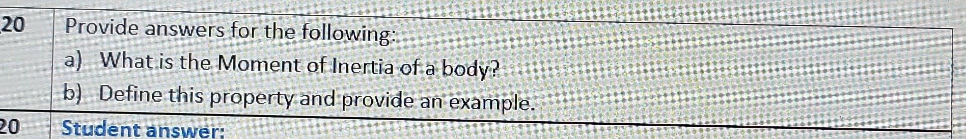 20 20 Provide Answers For The Following A What Is The Moment Of Inertia Of A Body B Define This Property And Provide 1