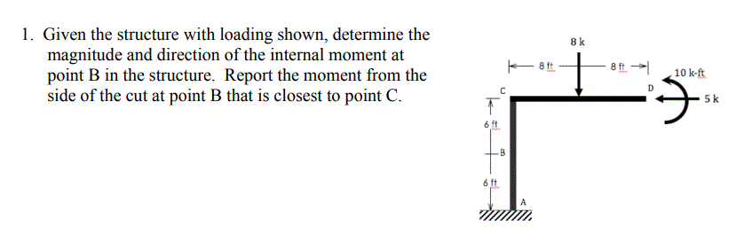 1 Given The Structure With Loading Shown Determine The Magnitude And Direction Of The Internal Moment At Point B In Th 1