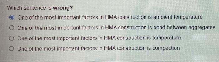 Which Sentence Is Wrong One Of The Most Important Factors In Hma Construction Is Ambient Temperature O One Of The Most 1