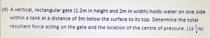 D A Vertical Rectangular Gate 1 2m In Height And 2m In Width Holds Water On One Side Within A Tank At A Distance Of 1