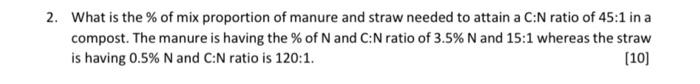 2 What Is The Of Mix Proportion Of Manure And Straw Needed To Attain A C N Ratio Of 45 1 In A Compost The Manure Is 1