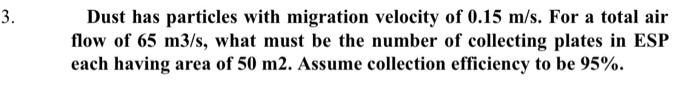 3 Dust Has Particles With Migration Velocity Of 0 15 M S For A Total Air Flow Of 65 M3 S What Must Be The Number Of C 1
