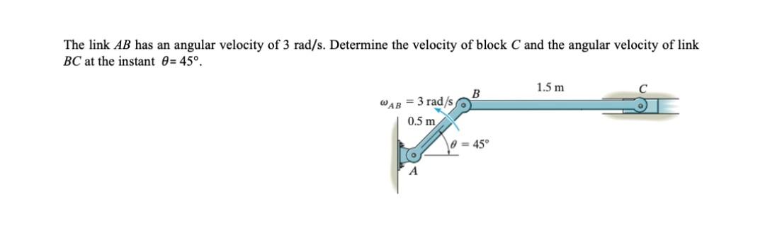 The Link Ab Has An Angular Velocity Of 3 Rad S Determine The Velocity Of Block C And The Angular Velocity Of Link Bc At 1