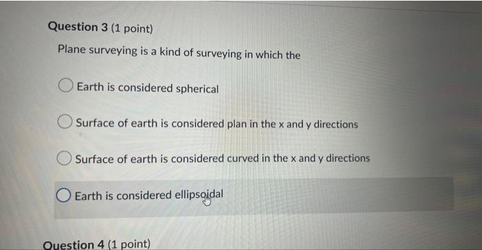 Question 3 1 Point Plane Surveying Is A Kind Of Surveying In Which The Earth Is Considered Spherical Surface Of Earth 1
