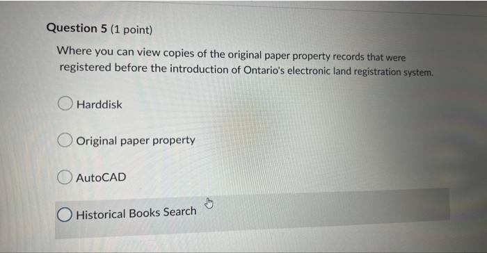 Question 5 1 Point Where You Can View Copies Of The Original Paper Property Records That Were Registered Before The In 1