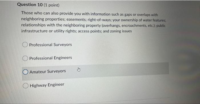 Question 10 1 Point Those Who Can Also Provide You With Information Such As Gaps Or Overlaps With Neighboring Properti 1