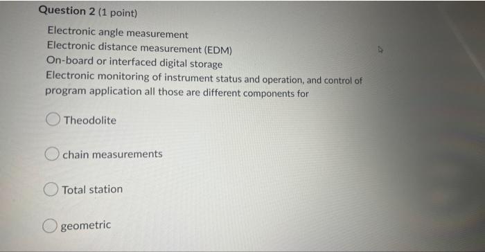 Question 2 1 Point Electronic Angle Measurement Electronic Distance Measurement Edm On Board Or Interfaced Digital S 1