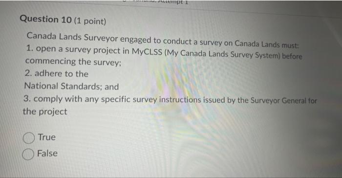 Attempt 1 Question 10 1 Point Canada Lands Surveyor Engaged To Conduct A Survey On Canada Lands Must 1 Open A Survey 1