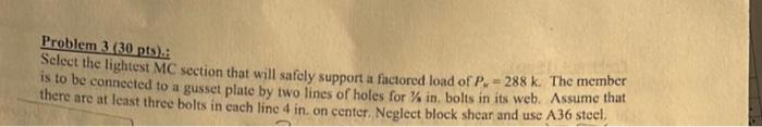 Problem 3 30 Pts Select The Lightest Mc Section That Will Safely Support A Factored Load Of P 288 K The Member I 1