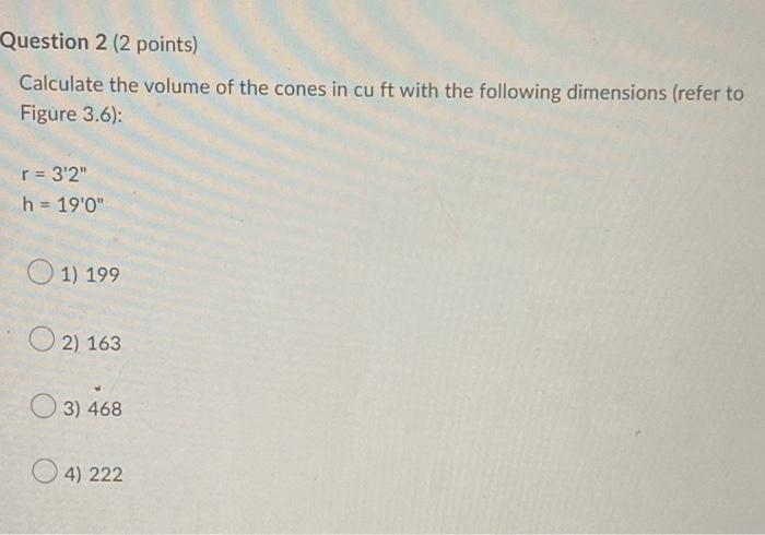 Question 2 2 Points Calculate The Volume Of The Cones In Cu Ft With The Following Dimensions Refer To Figure 3 6 R 1