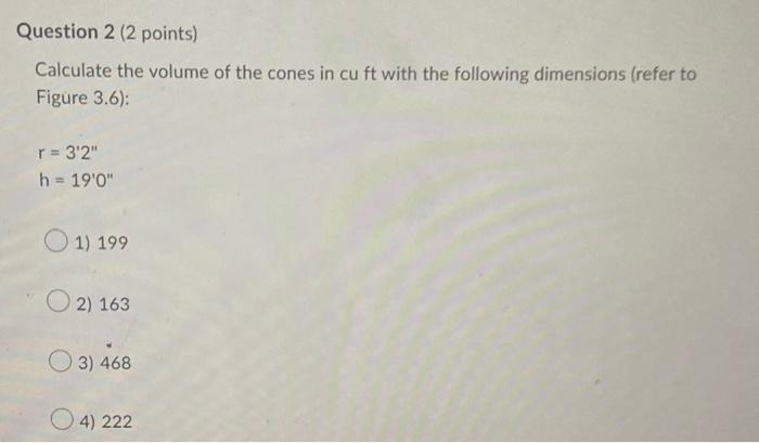 Question 2 2 Points Calculate The Volume Of The Cones In Cu Ft With The Following Dimensions Refer To Figure 3 6 R 1