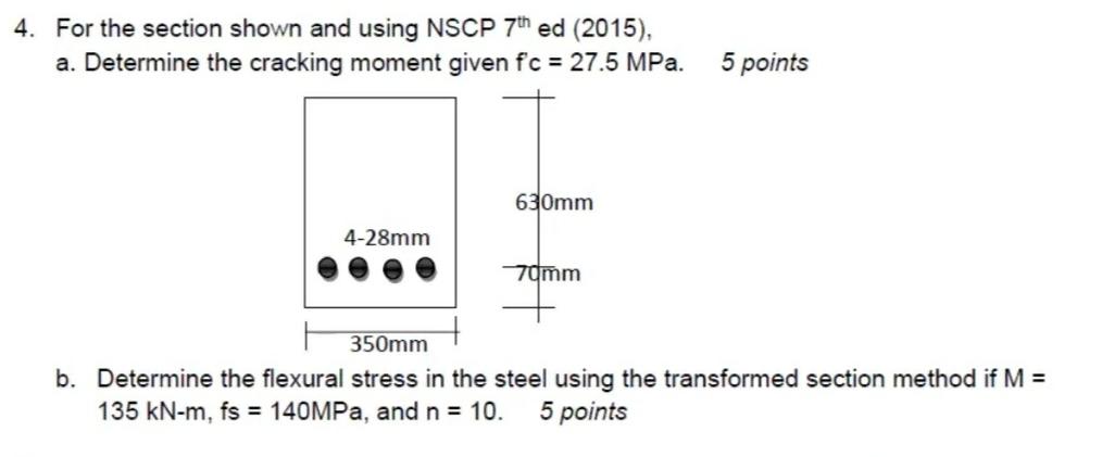4 For The Section Shown And Using Nscp 7th Ed 2015 A Determine The Cracking Moment Given F C 27 5 Mpa 4 28mm 630 1