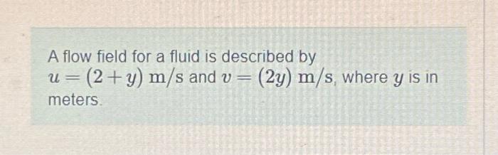 A Flow Field For A Fluid Is Described By U 2 Y M S And Meters Suro V 2y M S Where Y Is In 22 Sacs Camin In Mer 1
