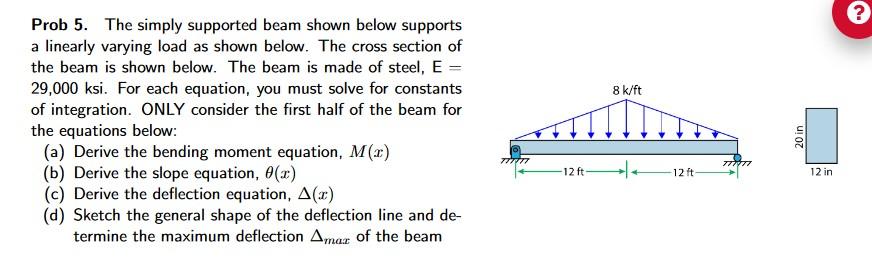 Prob 5 The Simply Supported Beam Shown Below Supports A Linearly Varying Load As Shown Below The Cross Section Of The 1