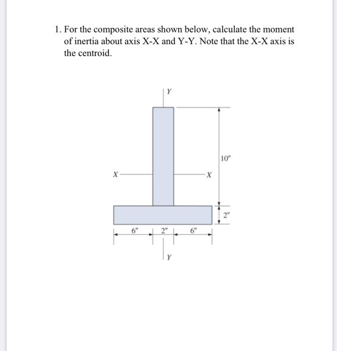 1 For The Composite Areas Shown Below Calculate The Moment Of Inertia About Axis X X And Y Y Note That The X X Axis I 1
