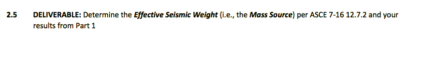 2 5 Deliverable Determine The Effective Seismic Weight I E The Mass Source Per Asce 7 16 12 7 2 And Your Results Fr 1