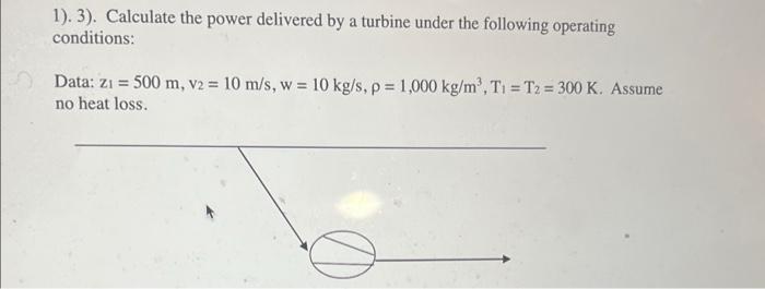 1 3 Calculate The Power Delivered By A Turbine Under The Following Operating Conditions Data Z1 500 M V2 10 M 1