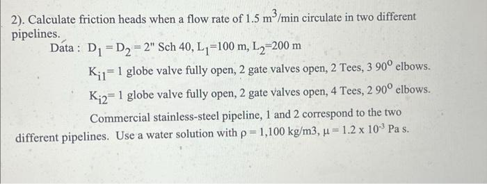 2 Calculate Friction Heads When A Flow Rate Of 1 5 M Min Circulate In Two Different Pipelines Data D D 2 Sch 40 1