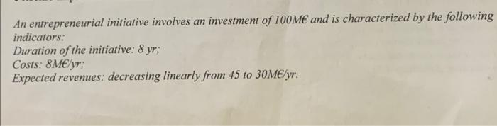 An Entrepreneurial Initiative Involves An Investment Of 100m And Is Characterized By The Following Indicators Duration 1