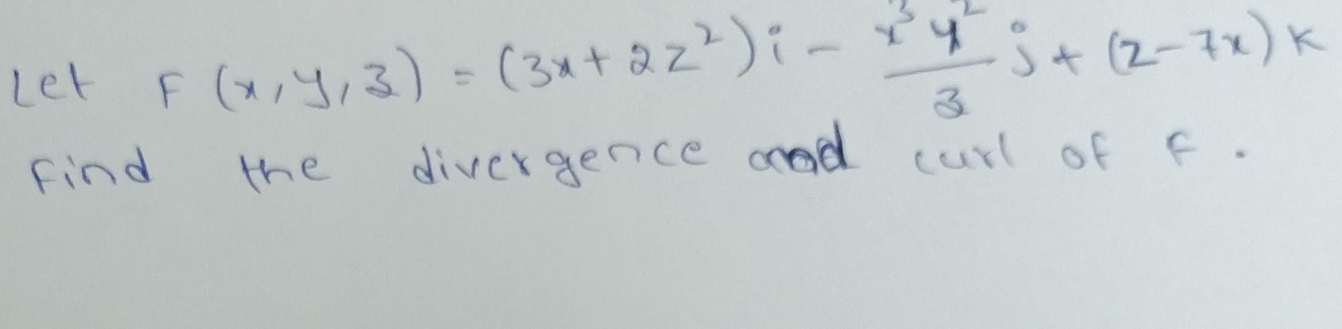 Let Find F X Y 3 3x 2z I 4 2 7x K 3 Divergence And Curl Of F 1