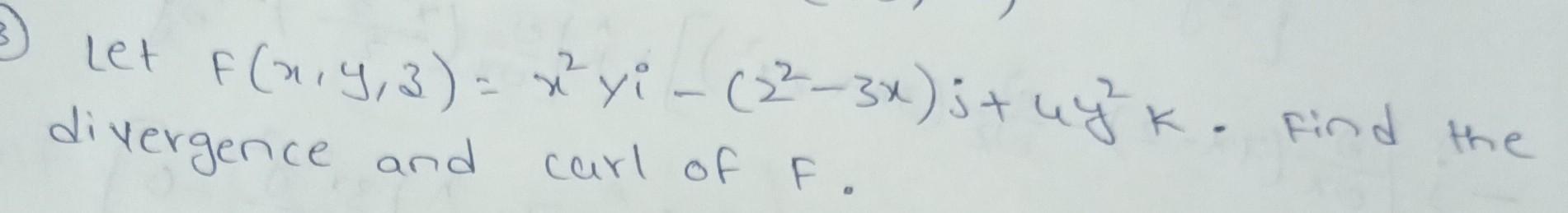 Let F X Y 3 X Yi 2 3x 5 Uyk Find The Divergence And Carl Of F 1