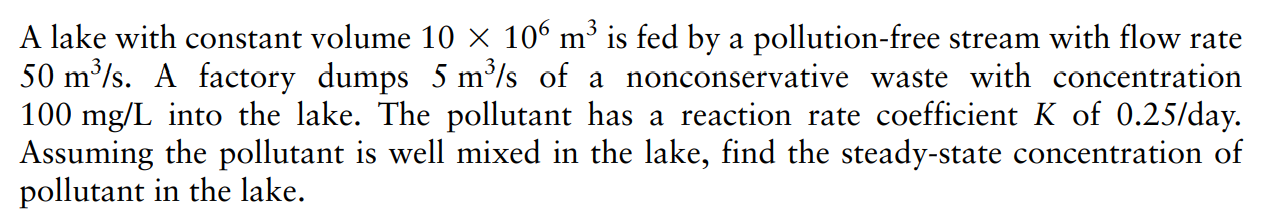 A Lake With Constant Volume 10 106 M Is Fed By A Pollution Free Stream With Flow Rate 50 M S A Factory Dumps 5 M S 1