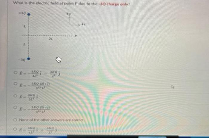 What Is The Electric Held At Point Due To The 30 Charge Only 30 30 Ob 10 Og Of One Sko 21 7 Se 3kq 2 4 380 2 3 1