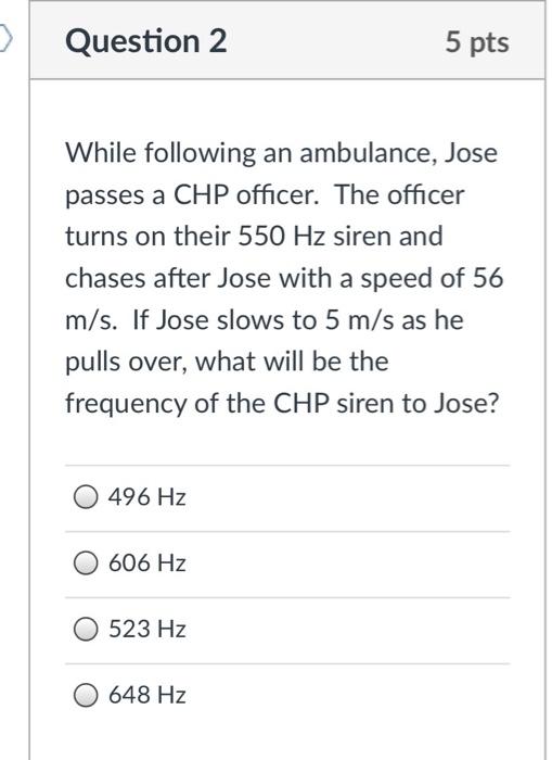 Question 2 While Following An Ambulance Jose Passes A Chp Officer The Officer Turns On Their 550 Hz Siren And Chases A 1