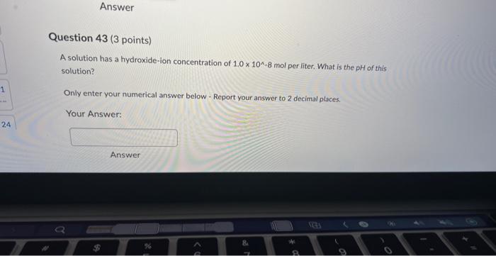 1 24 Answer Question 43 3 Points A Solution Has A Hydroxide Ion Concentration Of 1 0 X 10 8 Mol Per Liter What Is Th 1