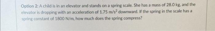 Option 2 A Child Is In An Elevator And Stands On A Spring Scale She Has A Mass Of 28 0 Kg And The Elevator Is Droppin 1