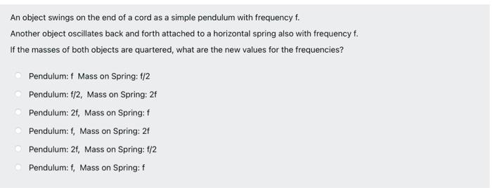 An Object Swings On The End Of A Cord As A Simple Pendulum With Frequency F Another Object Oscillates Back And Forth At 1