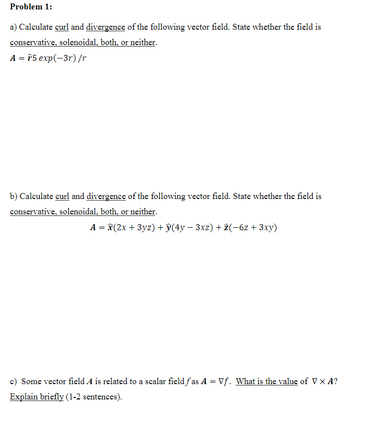 Problem 1 A Calculate Curl And Divergence Of The Following Vector Field State Whether The Field Is Conservative Sole 1